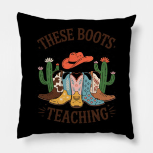 These Boots Are Made For Teaching Teacher Cowgirl Boots Pillow