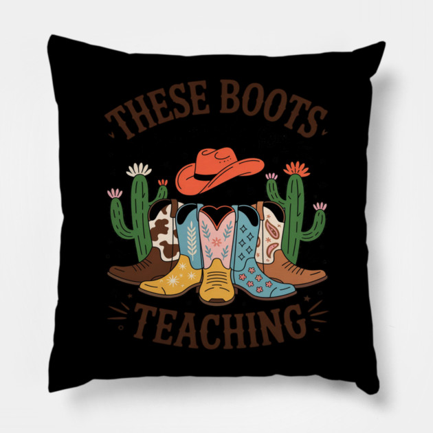 These Boots Are Made For Teaching Teacher Cowgirl Boots Pillow by Ink Lines
