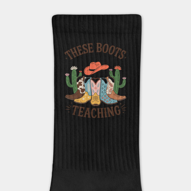 These Boots Are Made For Teaching Teacher Cowgirl Boots by Ink Lines