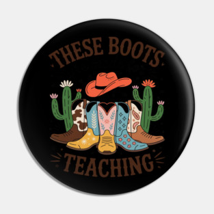 These Boots Are Made For Teaching Teacher Cowgirl Boots Pin