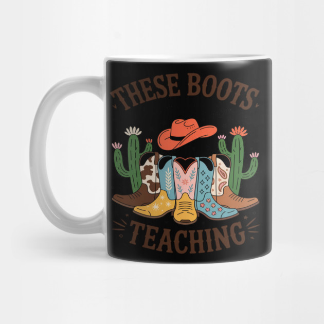 These Boots Are Made For Teaching Teacher Cowgirl Boots by Ink Lines