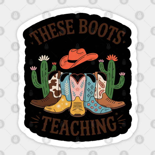 These Boots Are Made For Teaching Teacher Cowgirl Boots Sticker by Ink Lines