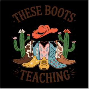 These Boots Are Made For Teaching Teacher Cowgirl Boots Posters and Art