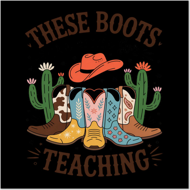 These Boots Are Made For Teaching Teacher Cowgirl Boots Wall Art by Ink Lines