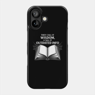 They Call It Wisdom Outdated Info Phone Case