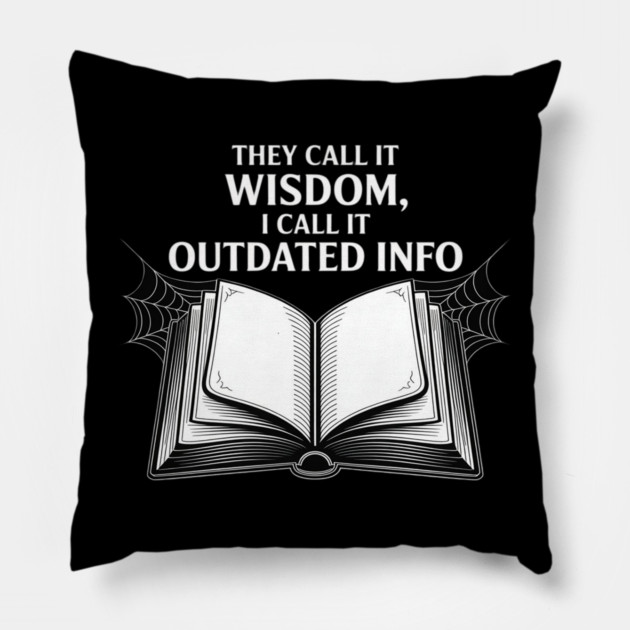 They Call It Wisdom Outdated Info Pillow by Ink Lines