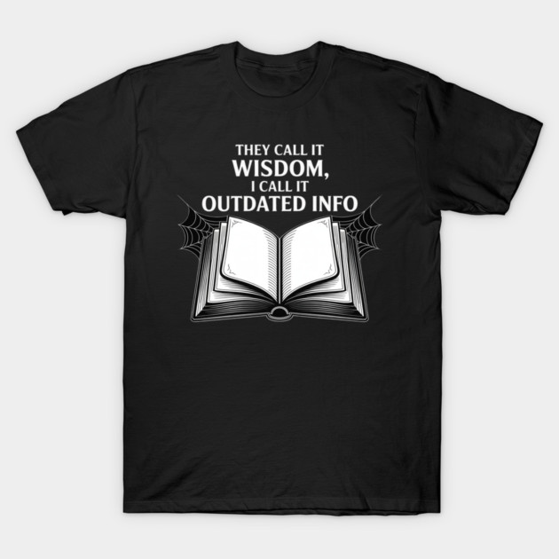 They Call It Wisdom Outdated Info T-Shirt by Ink Lines