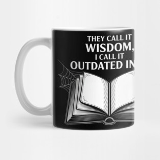They Call It Wisdom Outdated Info Mug