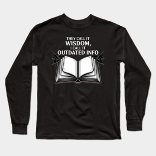 They Call It Wisdom Outdated Info Long Sleeve T-Shirt