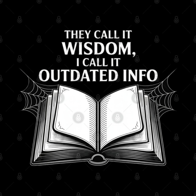 They Call It Wisdom Outdated Info by Ink Lines