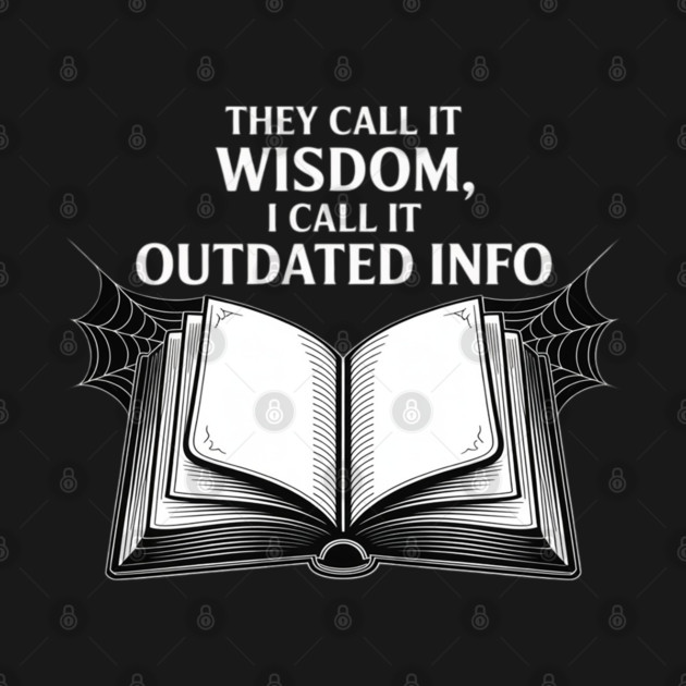 They Call It Wisdom Outdated Info by Ink Lines