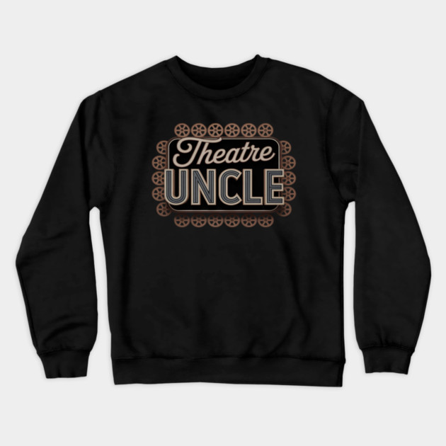 Theatre Uncle Theatre Actress Uncle Theater Uncle Crewneck Sweatshirt by Ink Lines