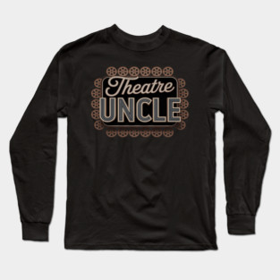 Theatre Uncle Theatre Actress Uncle Theater Uncle Long Sleeve T-Shirt