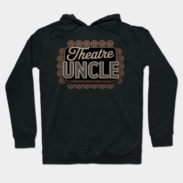 Theatre Uncle Theatre Actress Uncle Theater Uncle Hoodie by Ink Lines