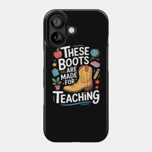 These Boots Are Made For Teaching Teacher Phone Case