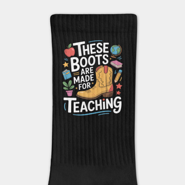 These Boots Are Made For Teaching Teacher by Ink Lines