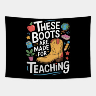 These Boots Are Made For Teaching Teacher Tapestry