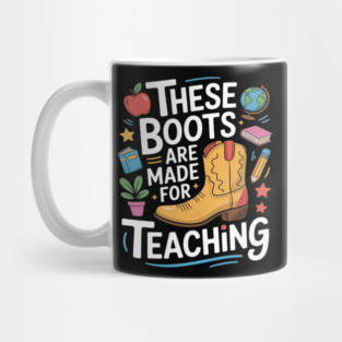 These Boots Are Made For Teaching Teacher Mug