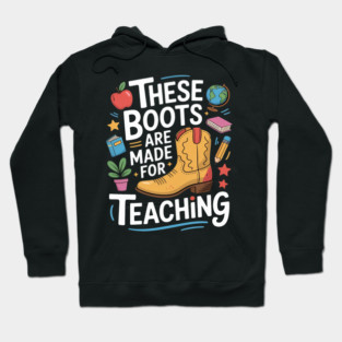 These Boots Are Made For Teaching Teacher Hoodie