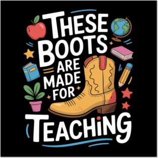 These Boots Are Made For Teaching Teacher Posters and Art