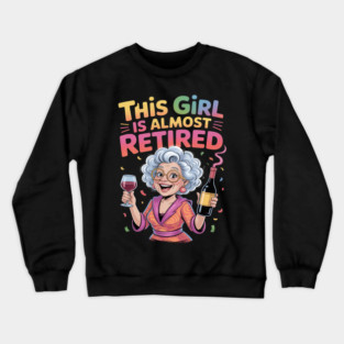 This Girl Is Almost Retired Funny Countdown to Retirement Crewneck Sweatshirt