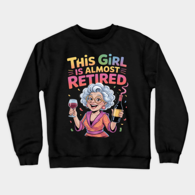This Girl Is Almost Retired Funny Countdown to Retirement Crewneck Sweatshirt by Ink Lines
