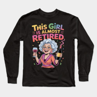 This Girl Is Almost Retired Funny Countdown to Retirement Long Sleeve T-Shirt