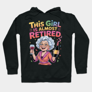 This Girl Is Almost Retired Funny Countdown to Retirement Hoodie