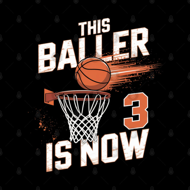 This Baller Is Now 3 Basketball 3rd Birthday by Ink Lines