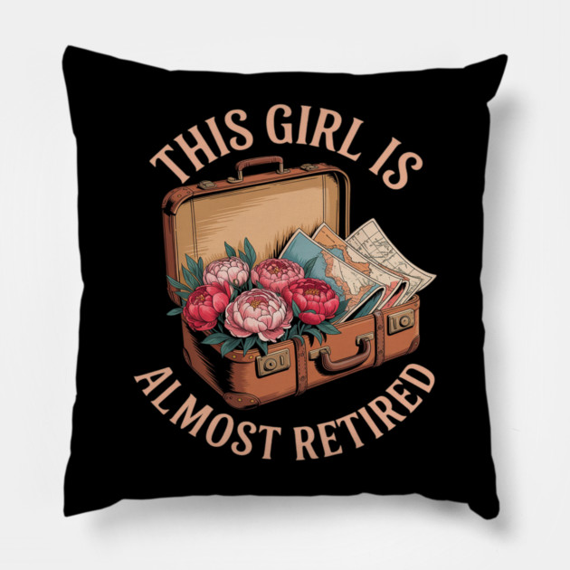 This Girl Is Almost Retired Travel Journey Pillow by Ink Lines