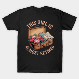 This Girl Is Almost Retired Travel Journey T-Shirt