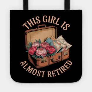 This Girl Is Almost Retired Travel Journey Tote