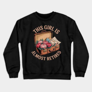 This Girl Is Almost Retired Travel Journey Crewneck Sweatshirt