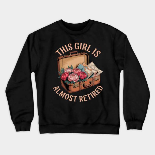 This Girl Is Almost Retired Travel Journey Crewneck Sweatshirt by Ink Lines