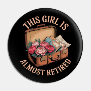 This Girl Is Almost Retired Travel Journey Pin