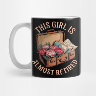 This Girl Is Almost Retired Travel Journey Mug