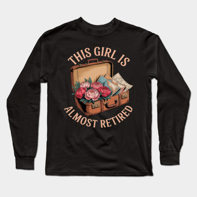 This Girl Is Almost Retired Travel Journey Long Sleeve T-Shirt by Ink Lines