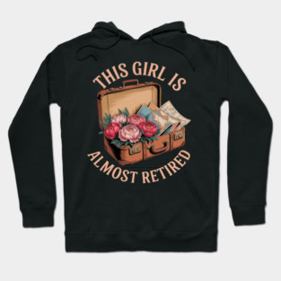 This Girl Is Almost Retired Travel Journey Hoodie