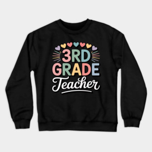 Third Grade Teacher Appreciation 3rd Grade Teacher Crewneck Sweatshirt