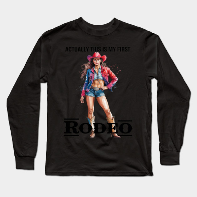 This Actually Is My First Rodeo Country Life Howdy Long Sleeve T-Shirt by Ink Lines