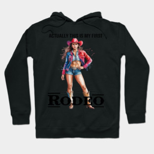 This Actually Is My First Rodeo Country Life Howdy Hoodie