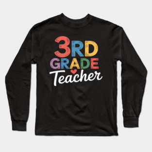 Third Grade Teacher Appreciation 3rd Grade Teacher Long Sleeve T-Shirt