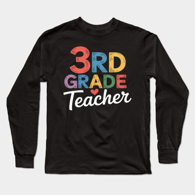 Third Grade Teacher Appreciation 3rd Grade Teacher Long Sleeve T-Shirt by Ink Lines