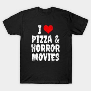 I Love Pizza And Horror Movies T-Shirt