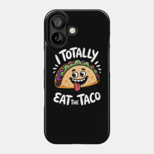 I Totally Eat The Taco Adult Humor Joke Phone Case