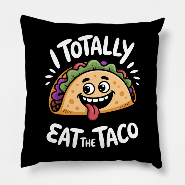 I Totally Eat The Taco Adult Humor Joke Pillow by belownormal