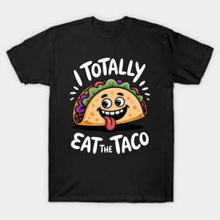 I Totally Eat The Taco Adult Humor Joke T-Shirt