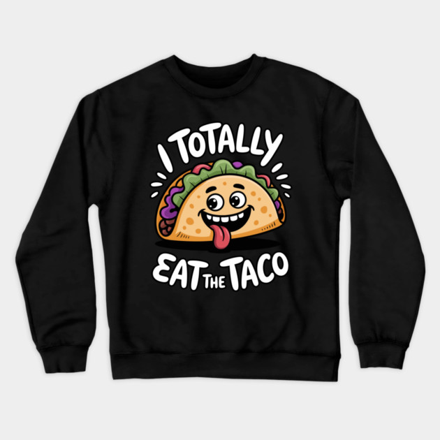 I Totally Eat The Taco Adult Humor Joke Crewneck Sweatshirt by belownormal