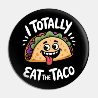 I Totally Eat The Taco Adult Humor Joke Pin
