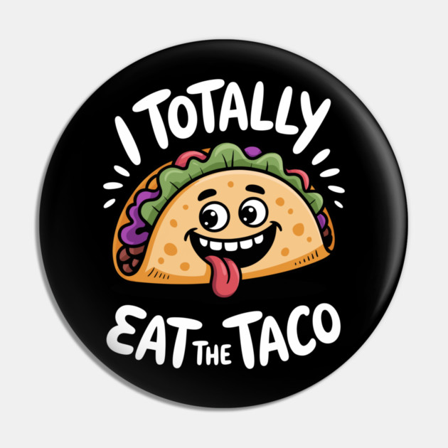 I Totally Eat The Taco Adult Humor Joke Pin by belownormal
